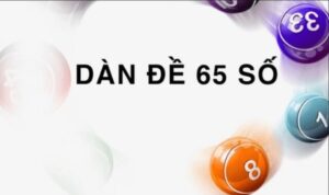 Dàn đề 65 số luôn là loại hình đặt cược yêu thích của đông đảo cao thủ lô đề