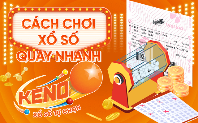 Bí quyết chơi keno xổ số tự chọn đánh nhanh thắng nhanh