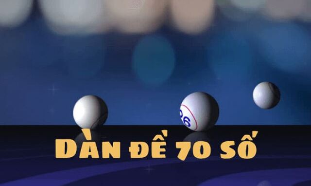 Dàn đề 70 số được người chơi áp dụng khá phổ biến hiện nay bởi có tỷ lệ trúng cao Dàn đề 70 số được người chơi áp dụng khá phổ biến hiện nay bởi có tỷ lệ trúng cao